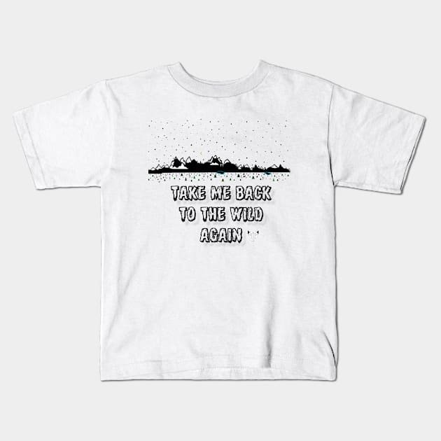 Take Me Back to The Wild Again Kids T-Shirt by ACircusofLight